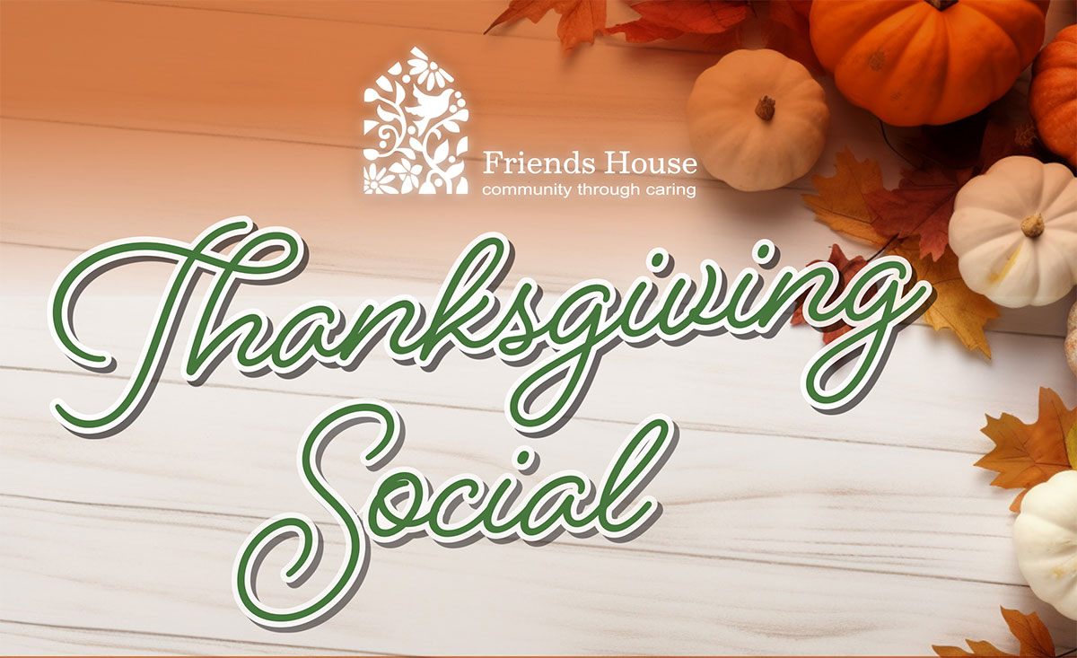 Friends House Thanksgiving Social