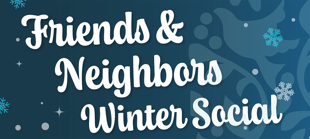 Friends & Neighbors Winter Social